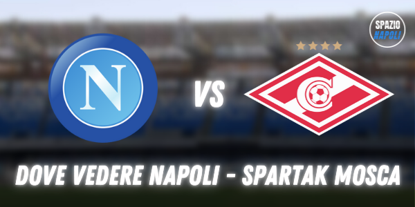 Dove vedere Napoli Spartak Mosca