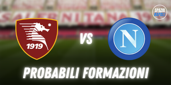 Probabili formazioni Salernitana Napoli