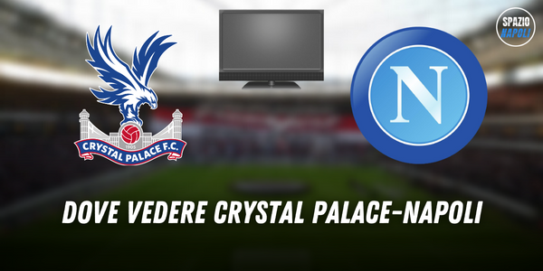 Dove vedere Crystal Palace Napoli